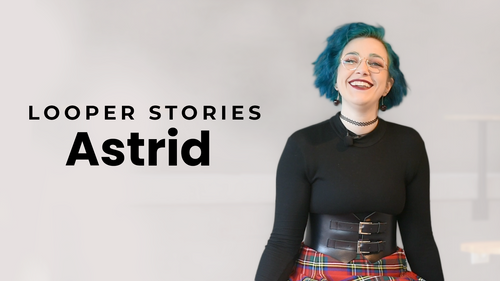 Looper Story: Meet Astrid